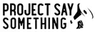 Project Say Something logo